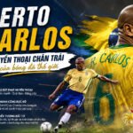 Roberto Carlos – Huyền thoại chân trái của bóng đá thế giới