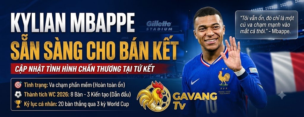 Cập nhật tình hình chấn thương của Kylian Mbappe tại tứ kết World Cup 2026, tiền đạo tuyển Pháp tươi cười xác nhận hoàn toàn ổn và sẵn sàng cho trận bán kết. Thiết kế độc quyền bởi Gavang TV.
