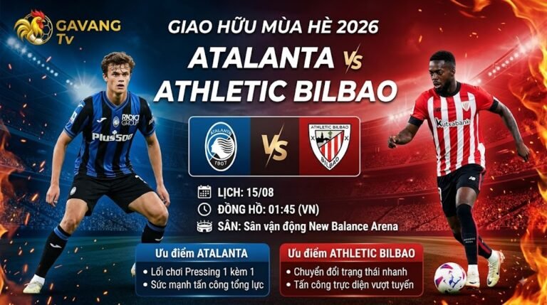 Nhận định trận đấu Atalanta vs Athletic Bilbao lúc 01h45 ngày 15/08 giải giao hữu mùa Hè 2026 trên Gavang TV.