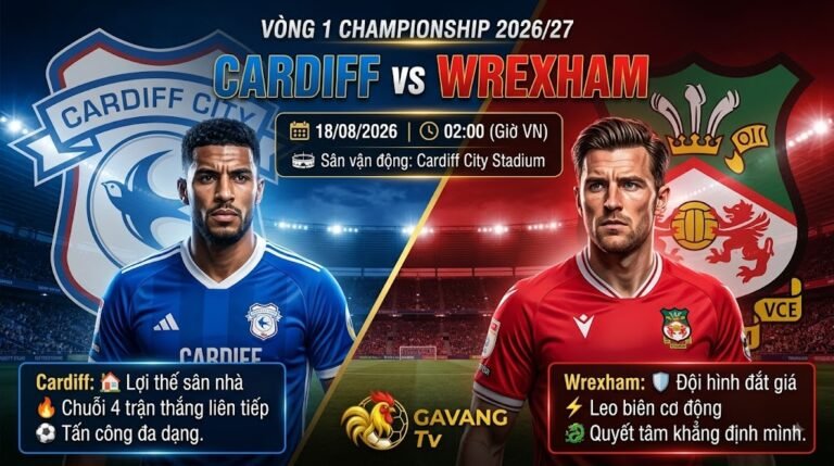Nhận định bóng đá trận Cardiff vs Wrexham vòng 1 Championship 2026/27 - Gavang TV
