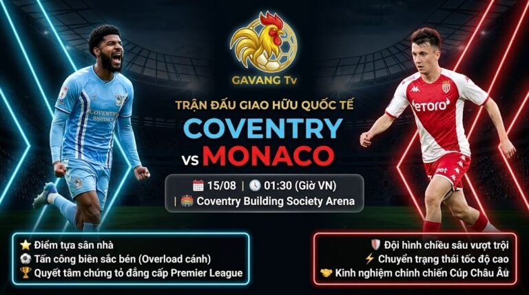 Nhận định bóng đá trận Coventry vs Monaco 01h30 ngày 15/08 - Gavang TV.