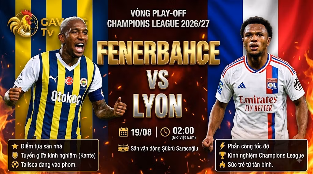 Nhận định trực tiếp Fenerbahce vs Lyon vòng play-off Champions League cùng chuyên gia Gavang TV.