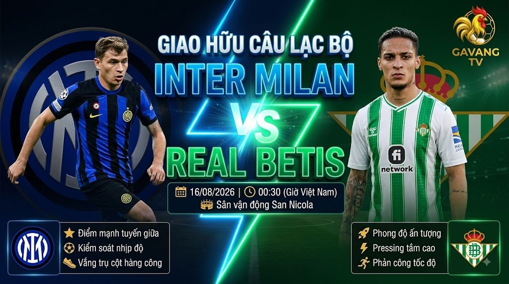 Nhận định bóng đá, soi kèo trận giao hữu giữa Inter Milan vs Real Betis lúc 00h30 ngày 16/08 cập nhật chi tiết trên Gavang TV.