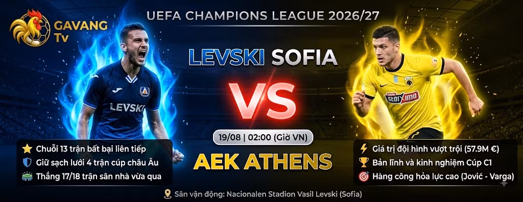 Nhận định bóng đá Levski Sofia vs AEK Athens vòng loại Champions League 2026/27 - Gavang TV