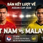 Nhận định trận bán kết lượt về ASEAN Cup 2026 giữa ĐT Việt Nam vs Malaysia.